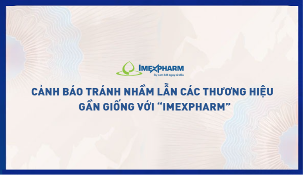 Cảnh báo tránh nhầm lẫn các thương hiệu gần giống với "IMEXPHARM"